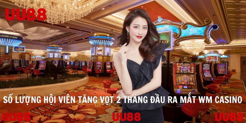Số lượng hội viên tăng vọt 2 tháng đầu ra mắt WM Casino